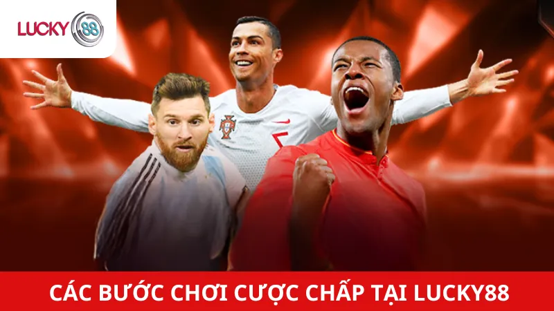 Các Bước Chơi Cược Chấp Tại Lucky88