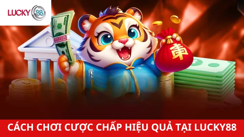 Cách Chơi Cược Chấp Hiệu Quả Tại Lucky88