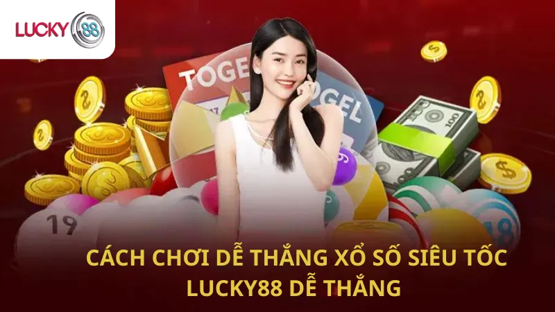 Cách Chơi Dễ Thắng Xổ Số Siêu Tốc Lucky88 Dễ Thắng
