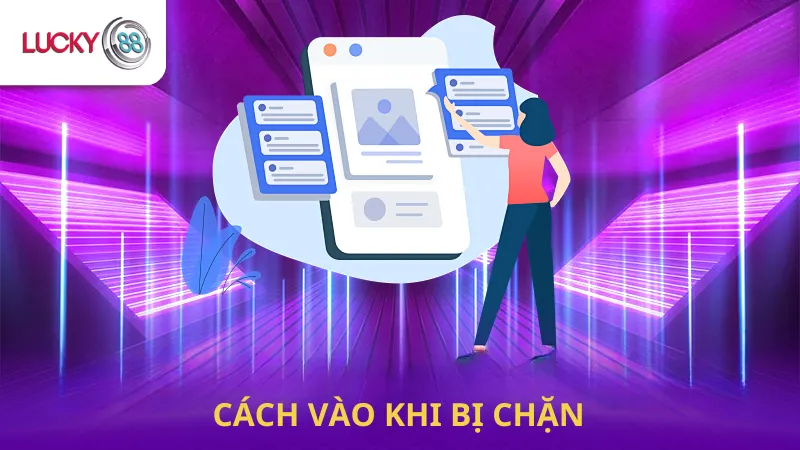 Cách Vào Khi Bị Chặn Ở Lucky88