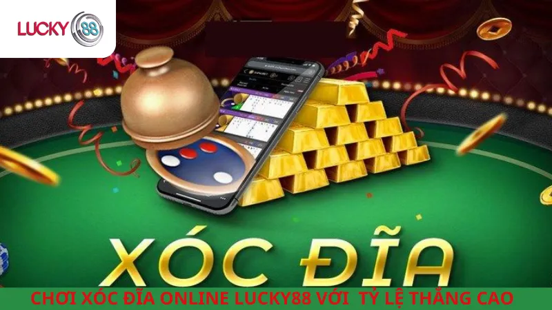 Chơi Xóc Đĩa Online Lucky88 Với Tỷ Lệ Thắng Cao