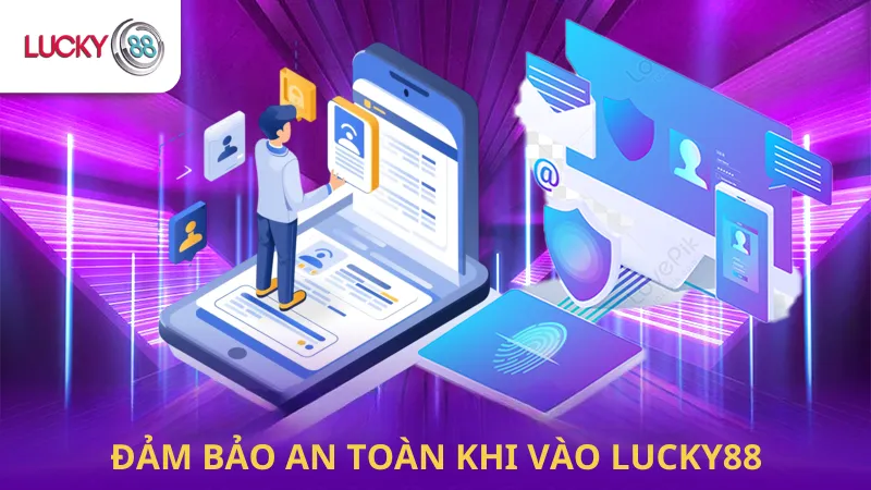 Đảm Bảo An Toàn Khi Vào Lucky88