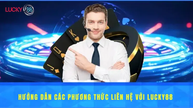 Hướng Dẫn Các Phương Thức Liên Hệ với Lucky88