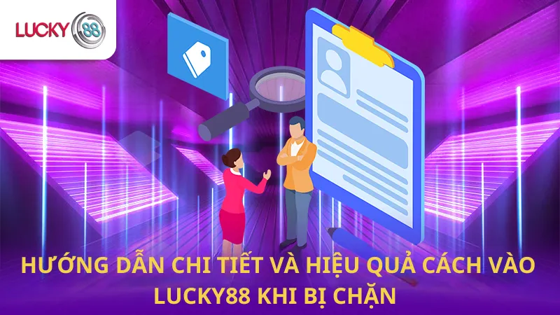Hướng Dẫn Chi Tiết Và Hiệu Quả Cách Vào Lucky88 Khi Bị Chặn