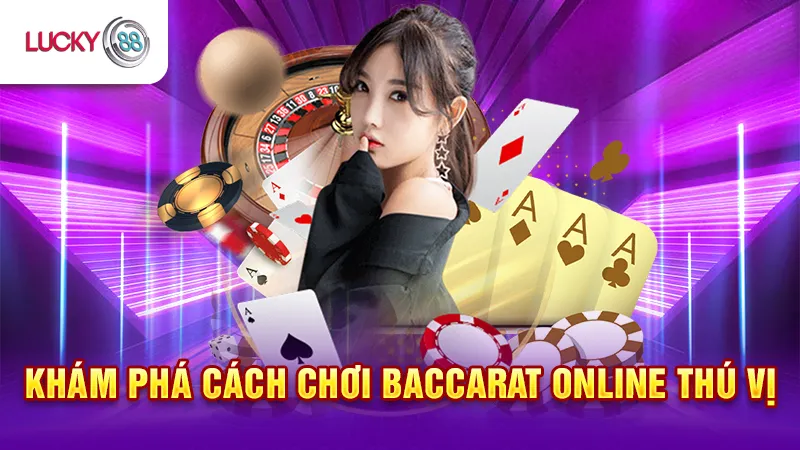 Khám Phá Cách Chơi Baccarat Online Lucky88