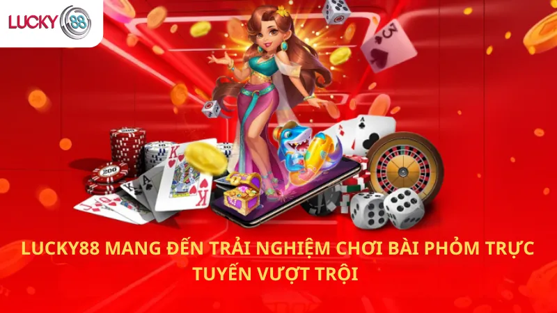 Lucky88 Mang Đến Trải Nghiệm Chơi Bài Phỏm Trực Tuyến Vượt Trội