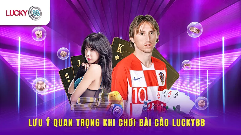 Lưu Ý Quan Trọng Khi Chơi Bài Cào Lucky88