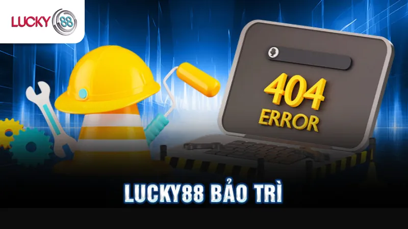 Lý Do Lucky88 Bảo Trì