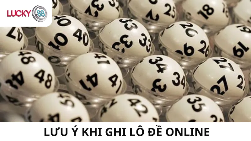 Những Điều Cần Lưu Ý Khi Ghi Lô Đề Online Tại Lucky88