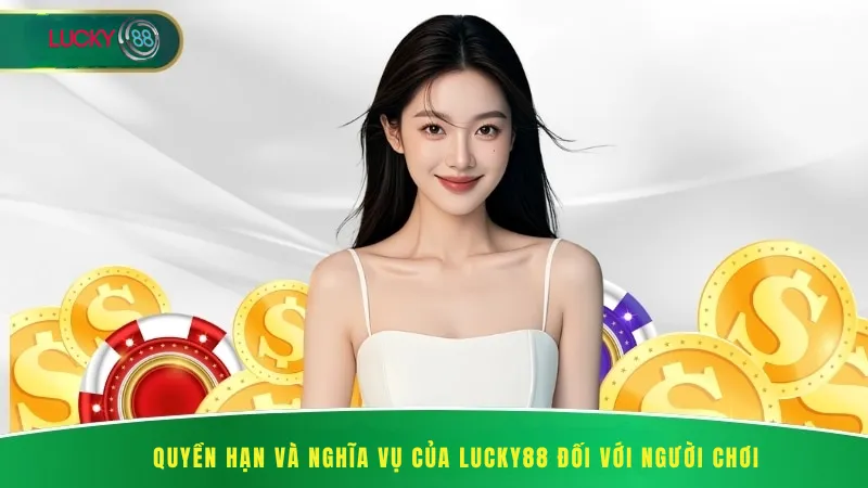 Quyền Hạn và Nghĩa Vụ Của Lucky88 Đối Với Người Chơi
