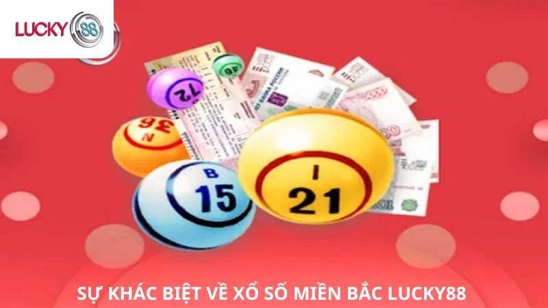 Sự Khác Biệt về Xổ Số Miền Bắc Lucky88