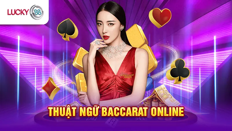 Thuật Ngữ Baccarat Online Lucky88